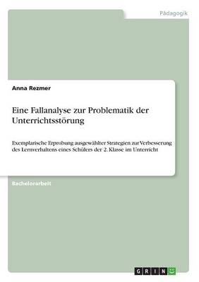 Eine Fallanalyse zur Problematik der Unterrichtsstörung - Anna Rezmer