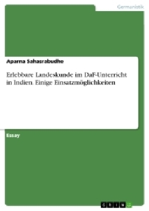 Erlebbare Landeskunde im DaF-Unterricht in Indien. Einige EinsatzmÃ¶glichkeiten - Aparna Sahasrabudhe