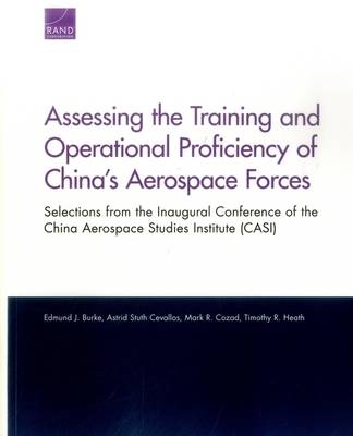 Assessing the Training and Operational Proficiency of China's Aerospace Forces - Edmund J. Burke, Astrid Stuth Cevallos, Mark R. Cozad, Timothy R. Heath
