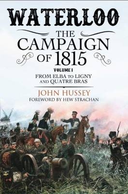 Waterloo: The Campaign of 1815 - John Hussey