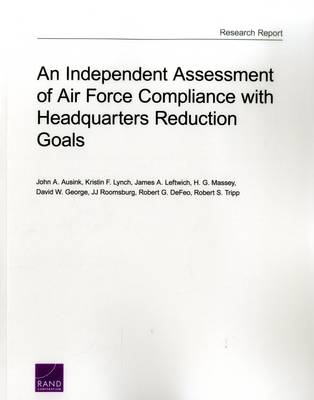 An Independent Assessment of Air Force Compliance with Headquarters Reduction Goals - John A. Ausink, Kristin F. Lynch, James A. Leftwich, H. G. Massey, David W. George