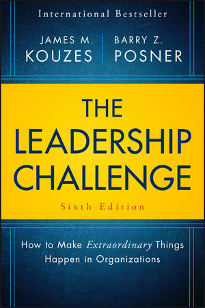 The Leadership Challenge, Sixth Edition – How to Make Extraordinary Things Happen in Organizations - JM Kouzes