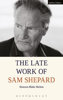 The Late Work of Sam Shepard - Shannon Blake Skelton
