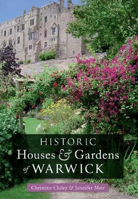 Historic Houses & Gardens of  Warwick - Christine M. Cluley, Jennifer Meir