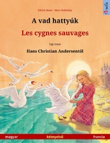 A vad hattyúk – Les cygnes sauvages (magyar – francia) - Ulrich Renz