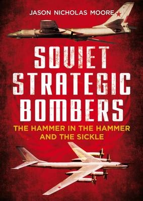 Soviet Strategic Bombers - Jason Nicholas Moore
