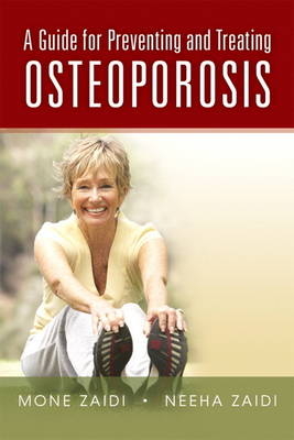 A Guide for Preventing and Treating Osteoporosis - Mone Zaidi, Neeha Zaidi