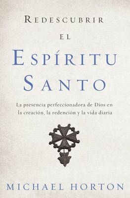 Redescubrir el Esp�ritu Santo - Michael Horton