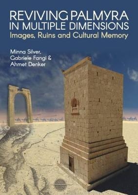 Reviving Palmyra in Multiple Dimensions - Minna Silver, Gabriele Fangi, Ahmet Denker