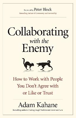 Collaborating with the Enemy: How to Work with People You Dont Agree with or Like or Trust -  KAHANE