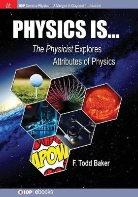 Physics is… - F. Todd Baker