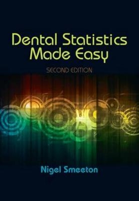 Dental Statistics Made Easy, Second Edition - Nigel Smeeton