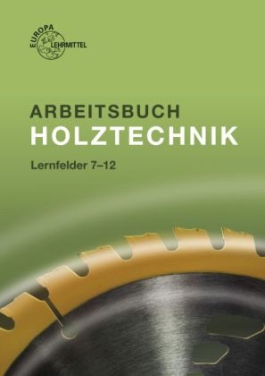 Arbeitsbuch Holztechnik Lernfelder 7-12 - Helmut Klein, Wolfgang Nutsch