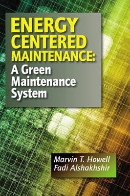 Energy Centered Maintenance - Marvin T. Howell, Fadi Alshakhshir