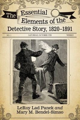 The Essential Elements of the Detective Story, 1820-1891 - LeRoy Lad Panek, Mary M. Bendel-Simso