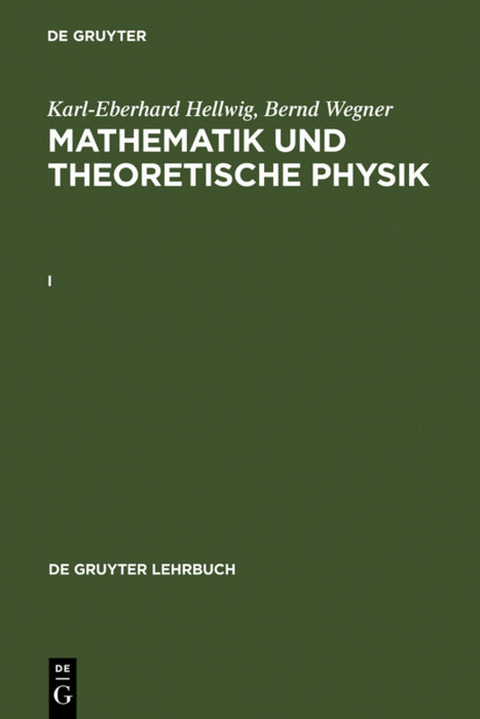 Karl-Eberhard Hellwig; Bernd Wegner: Mathematik und Theoretische Physik / Karl-Eberhard Hellwig; Bernd Wegner: Mathematik und Theoretische Physik. I - Karl-Eberhard Hellwig, Bernd Wegner