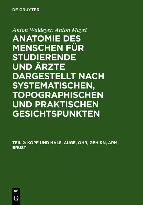 Anton Waldeyer; Anton Mayet: Anatomie des Menschen / Kopf und Hals, Auge, Ohr, Gehirn, Arm, Brust