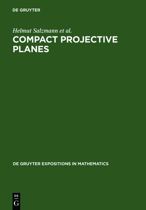 Compact Projective Planes - Helmut Salzmann, Dieter Betten, Theo Grundhöfer, Hermann Hähl, Rainer Löwen, Markus Stroppel