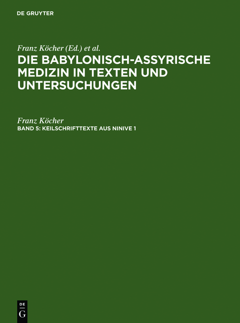 Die babylonisch-assyrische Medizin in Texten und Untersuchungen / Keilschrifttexte aus Ninive 1 und 2 - Franz Köcher