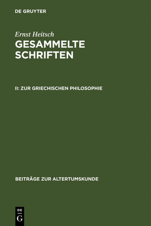 Ernst Heitsch: Gesammelte Schriften / Zur griechischen Philosophie - Ernst Heitsch