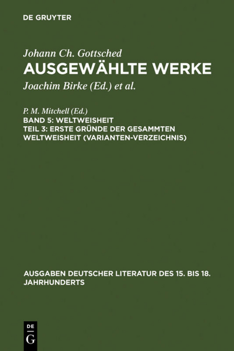 Johann Ch. Gottsched: Ausgewählte Werke. Weltweisheit / Erste Gründe der gesammten Weltweisheit (Variantenverzeichnis) - Johann Christoph Gottsched