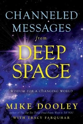 Channeled Messages from Deep Space - Mike Dooley, Tracy Farquhar