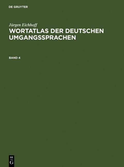Jürgen Eichhoff: Wortatlas der deutschen Umgangssprachen / Jürgen Eichhoff: Wortatlas der deutschen Umgangssprachen. Band 4 - Jürgen Eichhoff