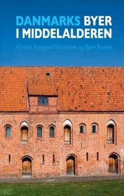 Danmarks Byer I Middelalderen / Denmark's Cities During The Middle Ages - Hans Krongaard Kristensen, Bjorn Poulsen