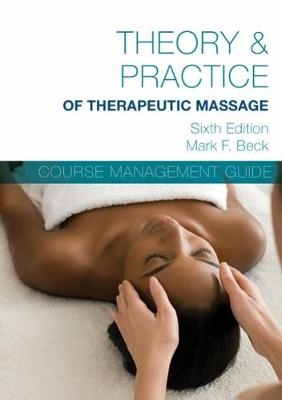 Course Management Guide CD-ROM for Beck’s Theory & Practice of Therapeutic Massage, 6th - Mark Beck
