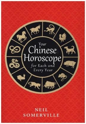 Your Chinese Horoscope for Each and Every Year - Neil Somerville