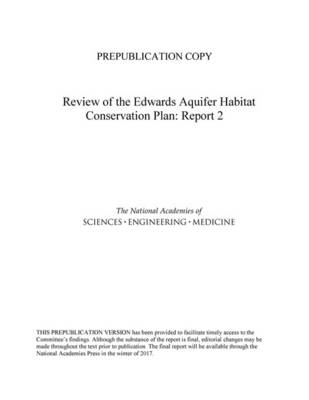 Review of the Edwards Aquifer Habitat Conservation Plan - Engineering National Academies of Sciences  and Medicine,  Division on Earth and Life Studies,  Water Science and Technology Board,  Committee to Review the Edwards Aquifer Habitat Conservation Plan