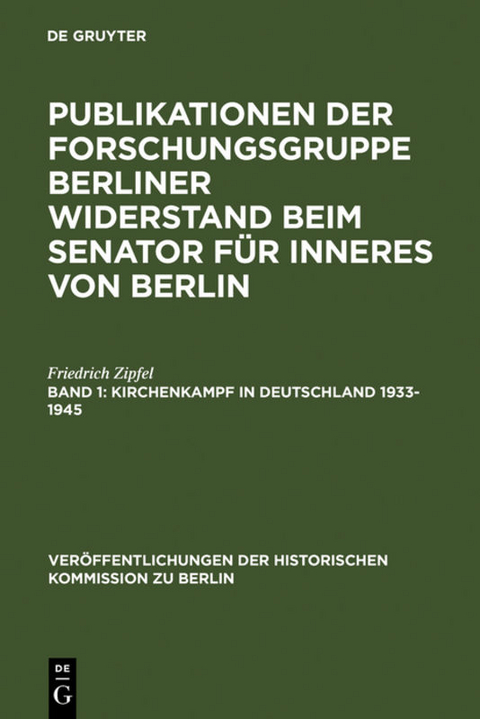 Forschungsgruppe Berliner Widerstand: Publikationen der Forschungsgruppe... / Kirchenkampf in Deutschland 1933-1945 - Friedrich Zipfel