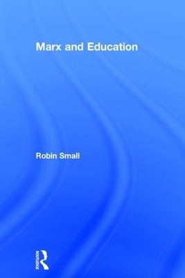 Marx and Education - Robin Small