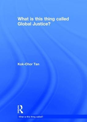 What is this thing called Global Justice? - Kok-Chor Tan
