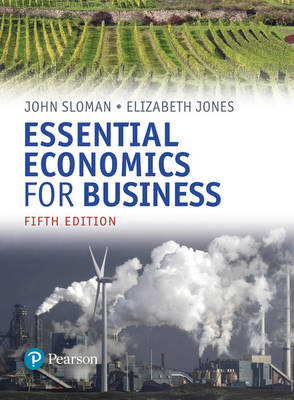 Essential Economics for Business (formerly Economics and the Business Environment) - John Sloman, Elizabeth Jones