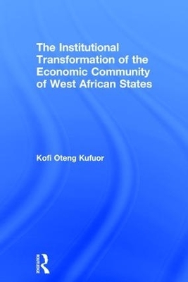The Institutional Transformation of the Economic Community of West African States - Kofi Oteng Kufuor