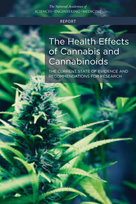 The Health Effects of Cannabis and Cannabinoids - Engineering National Academies of Sciences  and Medicine,  Health and Medicine Division,  Board on Population Health and Public Health Practice,  Committee on the Health Effects of Marijuana: An Evidence Review and Research Agenda