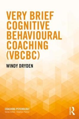 Very Brief Cognitive Behavioural Coaching (VBCBC) - Windy Dryden