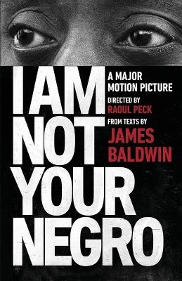 I Am Not Your Negro - James Baldwin, Raoul Peck