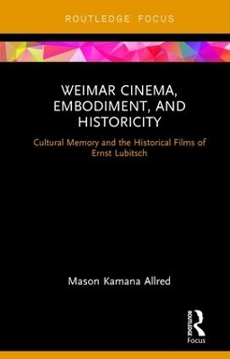 Weimar Cinema, Embodiment, and Historicity - Mason Kamana Allred