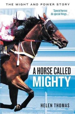 A Horse Called Mighty: The Might and Power Story - Helen Thomas