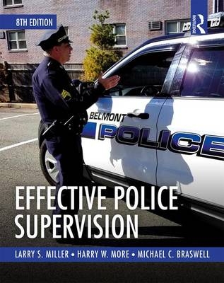 Effective Police Supervision - Larry S. Miller, Harry W. More, Michael C. Braswell