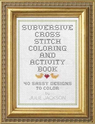 Subversive Cross Stitch Coloring and Activity Book - Julie Jackson