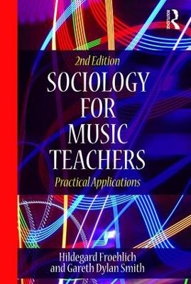 Sociology for Music Teachers - Hildegard Froehlich, Gareth Smith