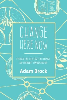 Change Here Now - Adam Brock