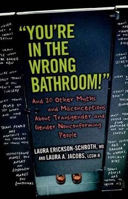 "You're in the Wrong Bathroom!" - Laura Erickson-Schroth, Laura A. Jacobs