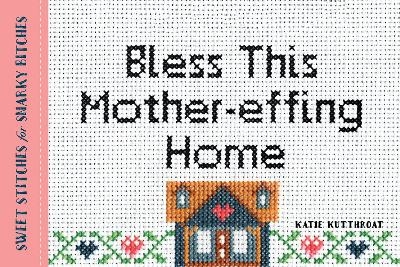 Bless This Mother-effing Home - Katie Kutthroat