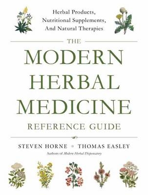 The Modern Herbal Medicine Reference Guide - Steven Horne, Thomas Easley