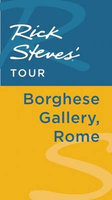 Rick Steves' Tour: Borghese Gallery, Rome - Rick Steves, Gene Openshaw