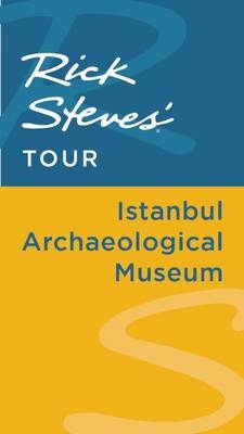 Rick Steves' Tour: Istanbul Archaeological Museum - Lale Surmen Aran, Tankut Aran